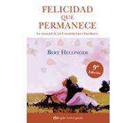 Felicidad que permanece. Lo esencial de las Constelaciones Familiares (Psicología)