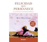 Felicidad que permanece. Lo esencial de las Constelaciones Familiares