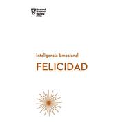 Felicidad: Serie Inteligencia Emocional Hbr