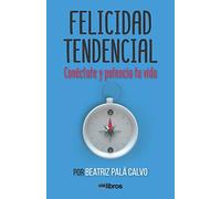 Felicidad Tendencial: Conéctate y potencia tu vida (SIN COLECCION)