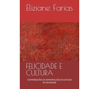 FELICIDADE E CULTURA: CONTRIBUIÇÕES DA ANTROPOLOGIA AO ESTUDO DA FELICIDADE