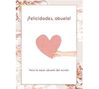 ¡Felicidades, abuela! Para la mejor abuela del mundo. Un regalo inolvidable para celebrar su vida.: Si quieres hacer un regalo único a tu abuela, a tu ... libro es tu mejor aliado. (Celebraciones)