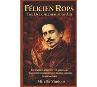 Félicien Rops: The Dark Alchemist of Art: The Untold Story of the Visionary Who Confronted Desire, Death, and the Supernatural