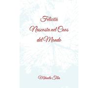 Felicità Nascosta nel Caos del Mondo