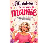 Félicitations, tu vas être mamie Le livre cadeau tendre et émouvant pour annoncer une grossesse à une future grand-mère: Le livre cadeau tendre et ... et garder un précieux souvenir de l’arrivé
