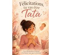 Félicitations, tu vas être Tata: Le livre cadeau tendre et émouvant pour annoncer une grossesse et célébrer une future tata