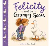 Felicity and the Grumpy Goose (Felicity and Friends)