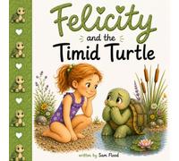 Felicity and the Timid Turtle (Felicity and Friends)