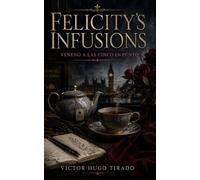 Felicity’s infusions - Veneno a las Cinco en Punto: Un adictivo misterio acogedor británico: crimen, té y secretos en el corazón de Londres