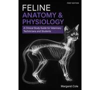 FELINE ANATOMY & PHYSIOLOGY: A Clinical Study Guide for Veterinary Technicians and Students (SPECIES-SPECIFIC STUDY GUIDE SERIES)