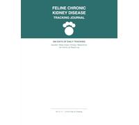 Feline Chronic Kidney Disease Tracking Journal: 366 Days of Daily Tracking for Cats with CKD - Appetite, Water Intake, Medications, Vet Visits & Lab Results
