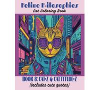 Feline F-ilosophies Cat Coloring Book: Book 8: Cat-z & Cattitude-z (includes cute quotes) (Feline F-ilosophies Cat Coloring Books)