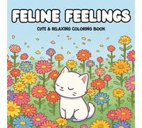 Feline Feelings: Coloring Book for Adults and Teens with Curious Cats, Whimsical Activities, Nature Scenes, and Creative Outlets for Stress Relief and Enjoyment.