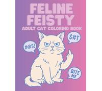 Feline Feisty: A Cat Cussing Coloring Book