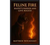Feline Fire: Bastet's Passion and Love Magick (Apophis's Magick)