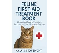 Feline first aid Treatment: A Professional Guide to Prevention, Early Intervention, and Emergency Response