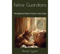 Feline Guardians: The Mystical Role of Cats in Our Lives