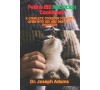 Feline IBD Nutrition Cookbook: A Complete Cookbook for Cats Living with IBD and Digestive Disorders