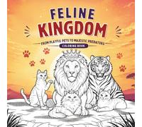 Feline Kingdom: Domestic & Wild Cats - From Playful Pets to Majestic Predators