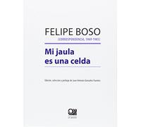 Felipe Boso (correspondencia, 1969 - 1983): Mi jaula es una celda (FONDO)