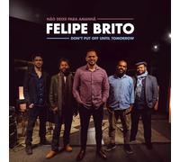 Felipe Brito - Don't Put Off Until Tomorrow