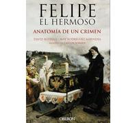 Felipe el Hermoso. Anatomía de un crimen (Libros singulares)