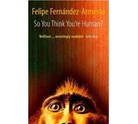 Felipe. Fernandez-Armesto So You Think You're Human? (Tapa blanda)