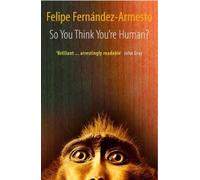 Felipe. Fernandez-Armesto So You Think You're Human? (Tapa blanda)