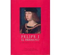 Felipe I el Hermoso: La belleza y la locura (Los Austrias)