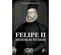 Felipe II. Memorias íntimas (Novela)
