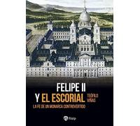 Felipe II y El Escorial: La fe de un monarca controvertido (Historia y Biografías)