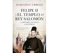 Felipe II y el Templo del rey Salomón: La historia secreta de El Escorial