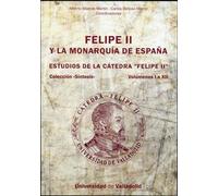 Felipe II y La Monarquía de España. Estudios de La Cátedra "Felipe II". Vols. I a XII