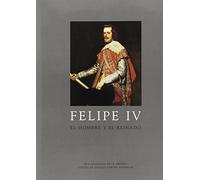 Felipe IV: El hombre y su reinado: 1 (Los Austrias)
