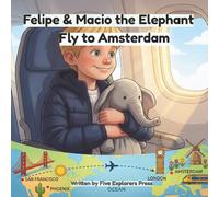 Felipe & Macio the Elephant: Fly to Amsterdam (Felipe & Macio's Adventures)