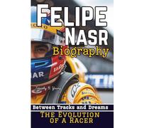 FELIPE NASR BIOGRAPHY: Between Tracks And Dreams - The Evolution Of A Racer