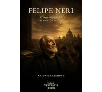 Felipe Neri: El siervo alegre de Dios (Vidas de Luz - Santos y testigos cristianos)