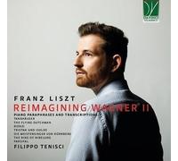 TENISCI, FILIPPO - FRANZ LISZT: REIMAGINING WAGNER II, PIANO PARAPHRASES AND TRANSCRIPTIONS