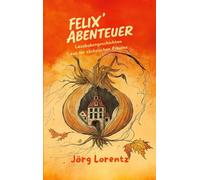 Felix´ Abenteuer: Lausbubengeschichten aus der sächsischen Provinz