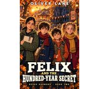 Felix and the Hundred-Year Secret: A Nexus Harmony Mystery, Book Two
