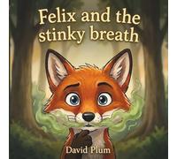 Felix and the stinky breath: A Fun Story About Brushing Teeth and Healthy Habits (Felix the Fox Adventures)