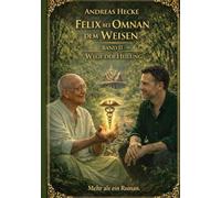 Felix bei Omnan dem Weisen, Band II Wege der Heilung: Mehr als ein Roman: 1-3