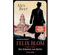 Felix Blom. Der Schatten von Berlin: Kriminalroman - Bestes Lesevergnügen von der Meisterin des historischen Kriminalromans!: 2