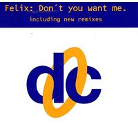Felix - Don't you want me (incl. New Remixes)