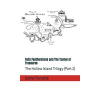 Felix Featherstone and The Tunnel of Treasures: The Hollow Island Trilogy (Part 2)