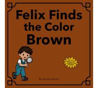 Felix Finds the Color Brown (The Counting Colors Collection)