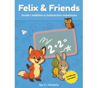 Felix & Friends: First Grade Addition and Subtraction Adventure: Fun Math Workbook for Kids Ages 6-7 | Includes Number Bonds, Making 10, Making 20, Word Problems & Certificate!