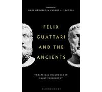 Felix Guattari and the Ancients: Theatrical Dialogues in Early Philosophy