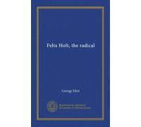 Felix Holt, the radical (v.1)