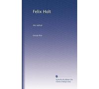 Felix Holt: the radical: Volume 1